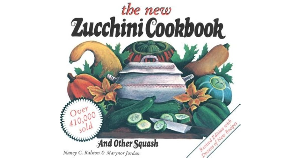 The New Zucchini Cookbook And Other Squash by Nancy C. Ralston