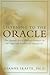 Listening to the Oracle: The Ancient Art of Finding Guidance in the Signs and Symbols All Around Us