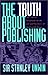 The Truth About Publishing by Stanley Unwin
