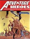 Adventure Heroes: Legendary Characters from Odysseus to James Bond Adventure Heroes: Legendary Characters from Odysseus to James Bond