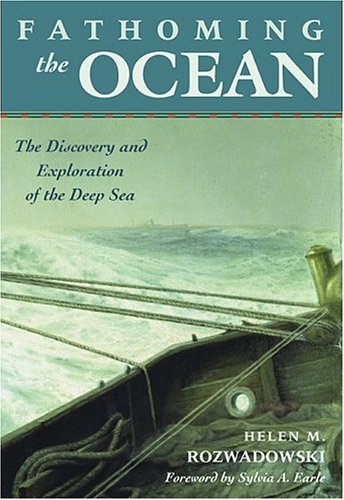 Fathoming the Ocean: The Discovery and Exploration of the Deep Sea (Hardcover)