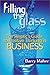 Filling the Glass : The Skeptic's Guide to Positive Thinking in Business
