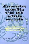 Discovering Sexuality That Will Satisfy You Both: When Couples Want Differing Amounts and Different Kinds of Sex Discovering Sexuality That Will Satisfy You Both: When Couples Want Differing Amounts and Different Kinds of Sex