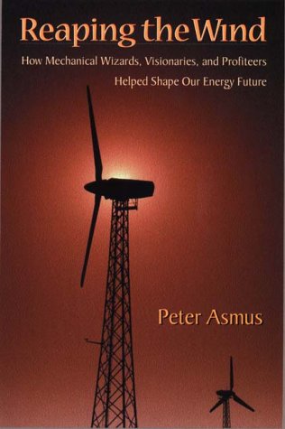 Reaping the Wind: How Mechanical Wizards, Visionaries, and Profiteers Helped Shape Our Energy Future (Hardcover)