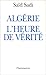 Algérie, l'heure de vérité by Said Sadi