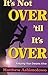It's Not Over 'til It's Over by Matthew Ashimolowo