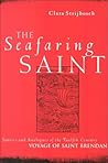 Seafaring Saint: Sources and Analogues of the Twelfth Century Voyage of Saint Brendan Seafaring Saint: Sources and Analogues of the Twelfth Century Voyage of Saint Brendan