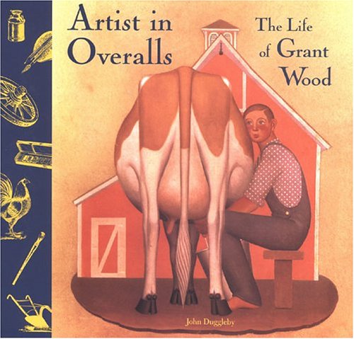 Artist in Overalls: The Life of Grant Wood (Paperback)