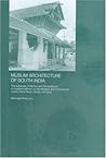 Muslim Architecture of South India: The Sultanate of Ma'bar and the Traditions of Maritime Settlers on the Malabar and Coromandel Coasts (Tamil Nadu, Kerala and Goa) (Routledge Studies in South Asia)