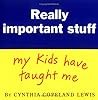 Really Important Stuff My Kids Have Taught Me