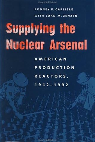 Supplying the Nuclear Arsenal: American Production Reactors, 1942-1992