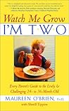 Watch Me Grow, I'm Two: Every Parent's Guide to the Lively and Challenging 24- to 36-Month-Old