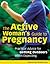 The Active Woman's Guide to Pregnancy: Practical Advice for Getting Outdoors When Expecting