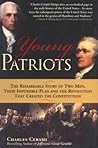 Young Patriots: The Remarkable Story Of Two Men, Their Impossible Plan, and the Revolution That Created the Constitution