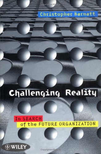 Challenging Reality: In Search of the Future Organization (Paperback)