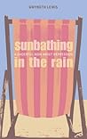 Sunbathing in the Rain by Gwyneth Lewis