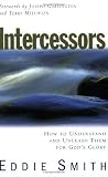 Intercessors: How to Understand & Unleash Them for God's Glory Intercessors: How to Understand & Unleash Them for God's Glory