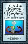 Celtic Legends of the Beyond: A Celtic Book of the Dead