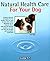 Natural Health Care for Your Dog: Quick Self-Help Using Homeopathy and Bach Flowers