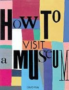 How to Visit a Museum (Paperback)