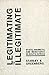 Legitimating the Illegitimate by Stanley B. Greenberg