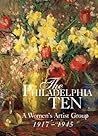 The Philadelphia Ten: A Women's Artist Group 1917-1945