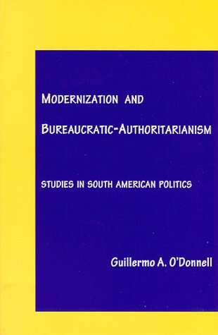 Modernization and Bureaucratic-Authoritarianism: Studies in South American Politics (Paperback)