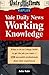 Yale Daily News Working Knowledge: What To Do in College Now to Get the Job You Want (150 Successful Professionals Share Their Experiences)