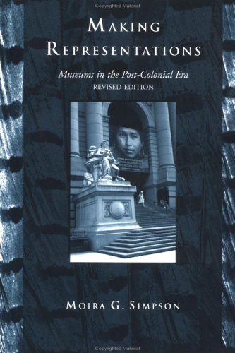 Making Representations: Museums in the Post-Colonial Era (Heritage: Care-Preservation-Management)