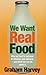 We Want Real Food by Graham Harvey