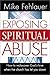 Exposing Spiritual Abuse: How to Rediscover God's Love When the Church Has Let You Down