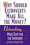 Why Should Extroverts Make All the Money?: Networking Made Easy for the Introvert Why Should Extroverts Make All the Money?: Networking Made Easy for the Introvert