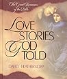 Love Stories God Told: The Great Romances of the Bible Love Stories God Told: The Great Romances of the Bible