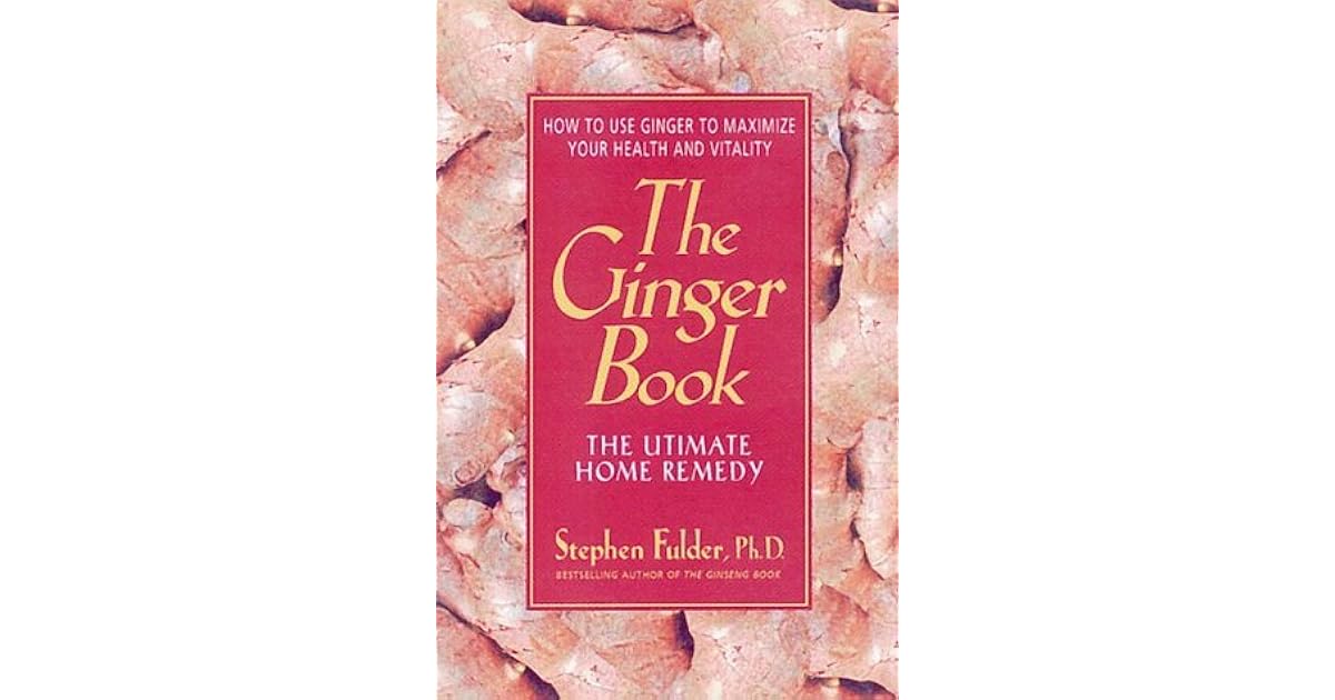 The Ginger Book The Ultimate Home Remedy by Stephen Fulder