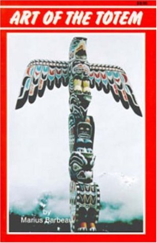 Art of the Totem: Totem Poles of the Northwest Coastal Indians