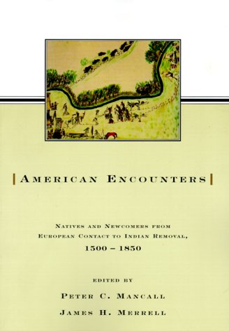American Encounters: Natives and Newcomers from European Contact to Indian Removal, 1500 - 1850 (Paperback)