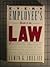 Every Employee's Guide to the Law: Everything You Need to Know about Your Rights in the Workplace, and What to Do If They Are Violated
