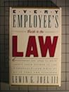 Every Employee's Guide to the Law: Everything You Need to Know about Your Rights in the Workplace, and What to Do If They Are Violated Every Employee's Guide to the Law: Everything You Need to Know about Your Rights in the Workplace, and What to Do If They Are Violated
