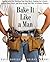 Bake It Like a Man: A Real ...