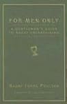 For Men Only: A Gentleman's Guide to Great Entertaining For Men Only: A Gentleman's Guide to Great Entertaining