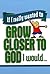 If I Really Wanted to Grow Closer to God, I Would... (If I Really Wanted To)