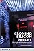 Cloning Silicon Valley: The...