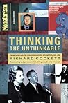 Thinking the Unthinkable: Think-Tanks and the Economic Counter-Revolution, 1931-1983