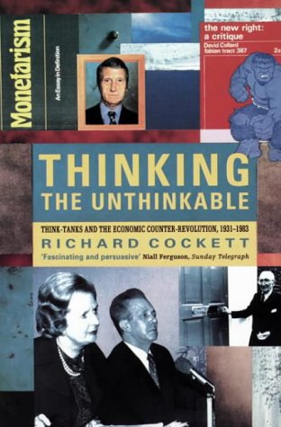 Thinking the Unthinkable: Think-Tanks and the Economic Counter-Revolution, 1931-1983 (Paperback)