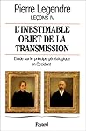 L'inestimable objet de la transmission: Étude sur le principe généalogique en Occident (Leçons) (French Edition)