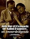 Antoine et Consuelo de Saint-Exupéry. Un amour de légende