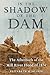 In the Shadow of the Dam: T...