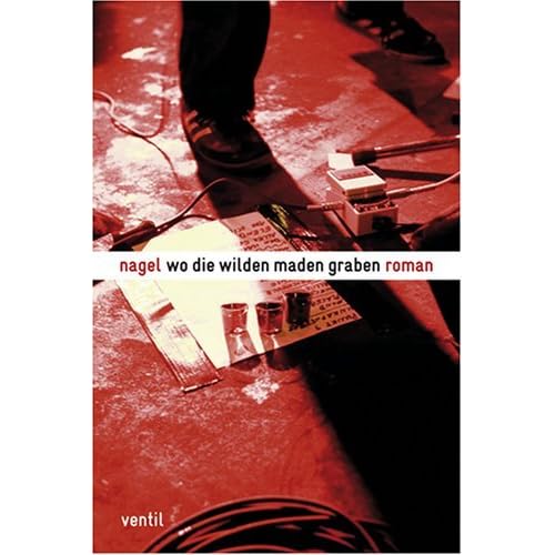 Wo Die Wilden Maden Graben By Thorsten Nagelschmidt 