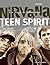 Nirvana. Teen Spirit. Die Story Zu Jedem Song. Mit Einem Letz... by Chuck Crisafulli