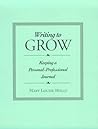 Writing to Grow: Keeping a Personal-Professional Journal Writing to Grow: Keeping a Personal-Professional Journal